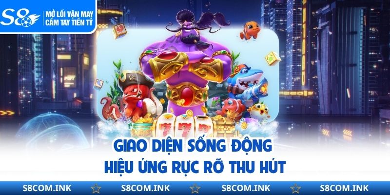 Giao diện sống động hiệu ứng rực rỡ thu hút