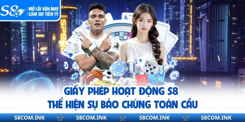 Giấy phép hoạt động S8 thể hiện sự bảo chứng toàn cầu