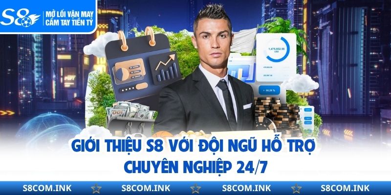 Giới thiệu S8 với đội ngũ hỗ trợ chuyên nghiệp 24/7