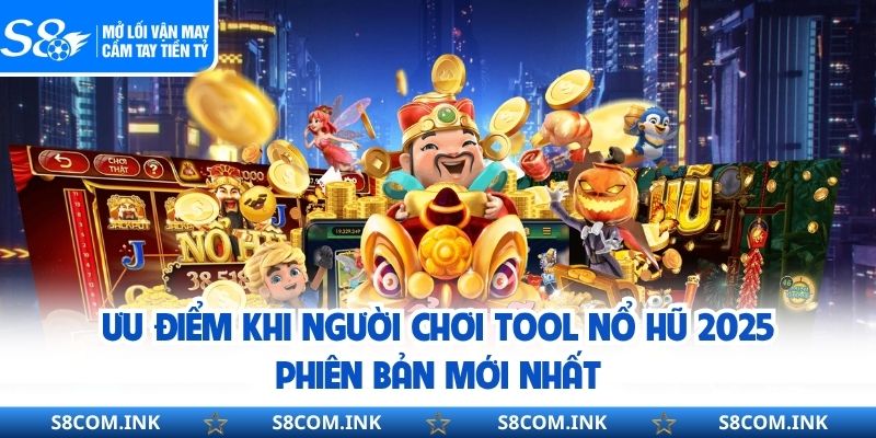 Ưu điểm khi người chơi tool nổ hũ 2025 phiên bản mới nhất